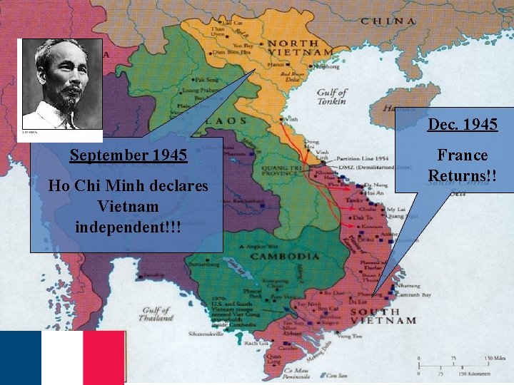 Dec. 1945 September 1945 Ho Chi Minh declares Vietnam independent!!! France Returns!! 