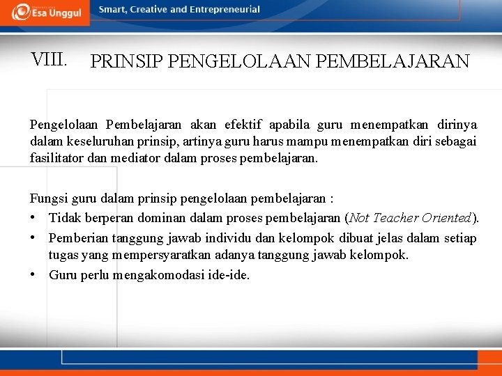 VIII. PRINSIP PENGELOLAAN PEMBELAJARAN Pengelolaan Pembelajaran akan efektif apabila guru menempatkan dirinya dalam keseluruhan