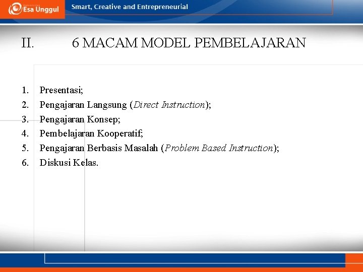 II. 1. 2. 3. 4. 5. 6. 6 MACAM MODEL PEMBELAJARAN Presentasi; Pengajaran Langsung