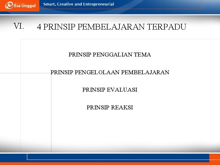 VI. 4 PRINSIP PEMBELAJARAN TERPADU PRINSIP PENGGALIAN TEMA PRINSIP PENGELOLAAN PEMBELAJARAN PRINSIP EVALUASI PRINSIP