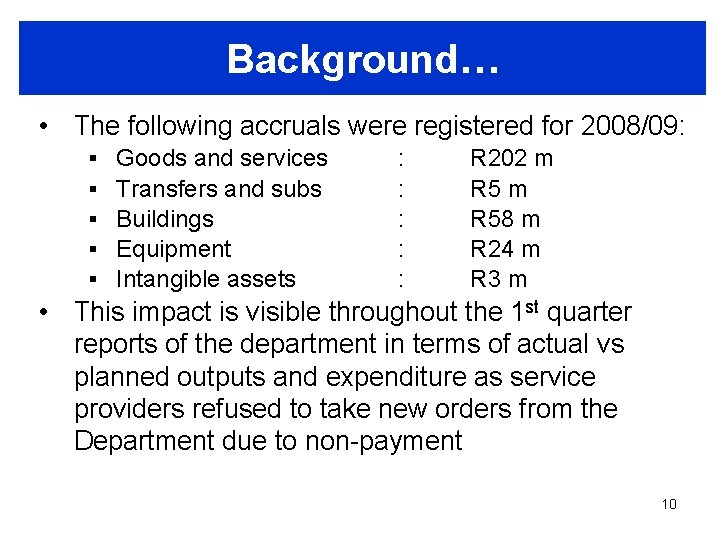 Background… • The following accruals were registered for 2008/09: § § § Goods and