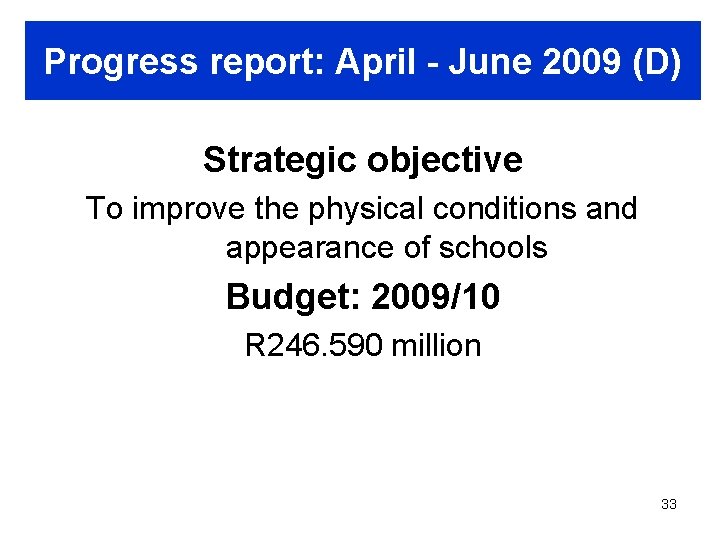 Progress report: April - June 2009 (D) Strategic objective To improve the physical conditions