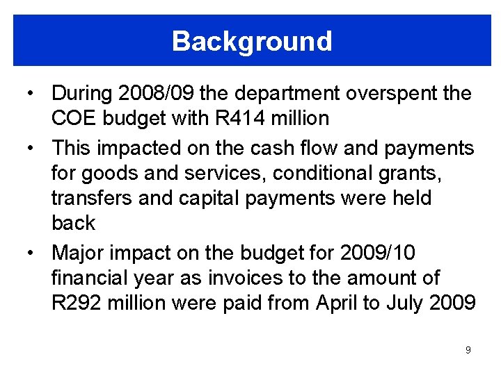 Background • During 2008/09 the department overspent the COE budget with R 414 million