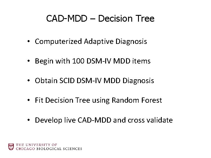 CAD-MDD – Decision Tree • Computerized Adaptive Diagnosis • Begin with 100 DSM-IV MDD