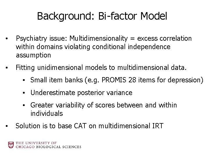 Background: Bi-factor Model • Psychiatry issue: Multidimensionality = excess correlation within domains violating conditional