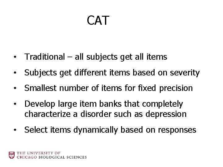 CAT • Traditional – all subjects get all items • Subjects get different items