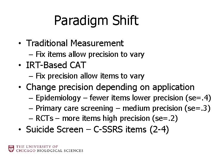 Paradigm Shift • Traditional Measurement – Fix items allow precision to vary • IRT-Based