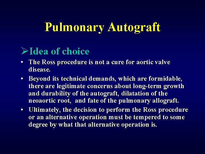 Pulmonary Autograft ØIdea of choice • The Ross procedure is not a cure for