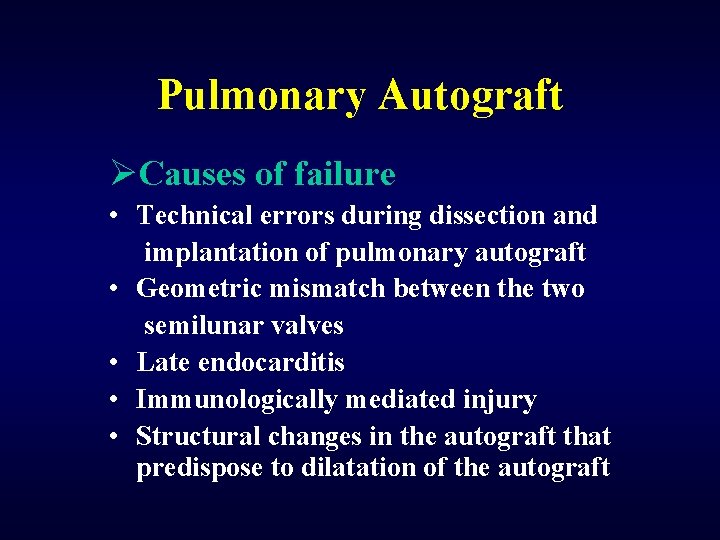 Pulmonary Autograft ØCauses of failure • Technical errors during dissection and implantation of pulmonary