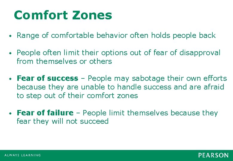 Comfort Zones • Range of comfortable behavior often holds people back • People often