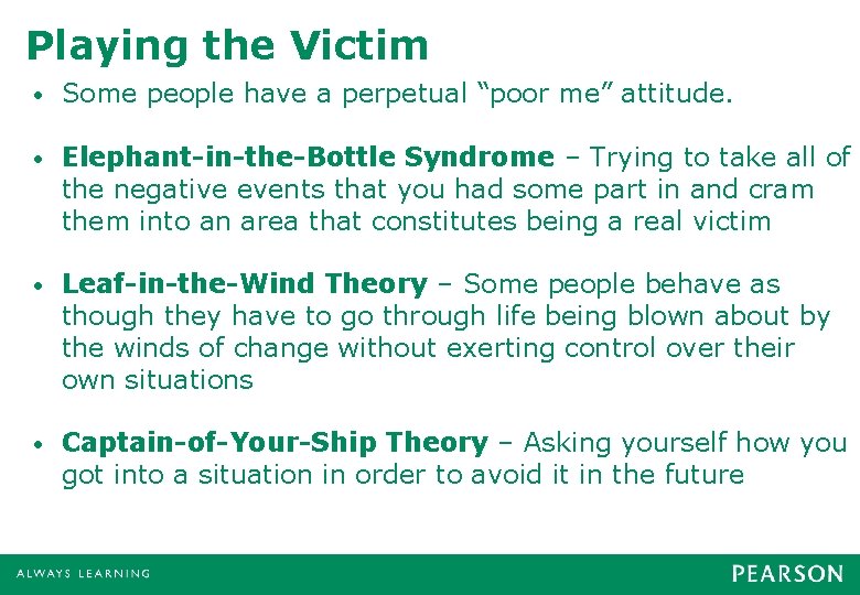 Playing the Victim • Some people have a perpetual “poor me” attitude. • Elephant-in-the-Bottle