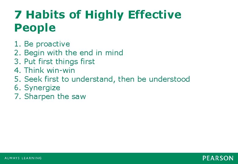 7 Habits of Highly Effective People 1. 2. 3. 4. 5. 6. 7. Be