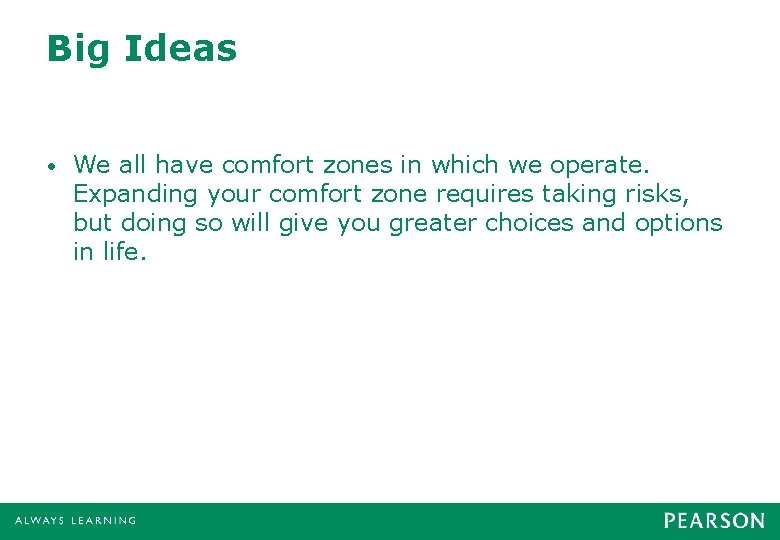 Big Ideas • We all have comfort zones in which we operate. Expanding your