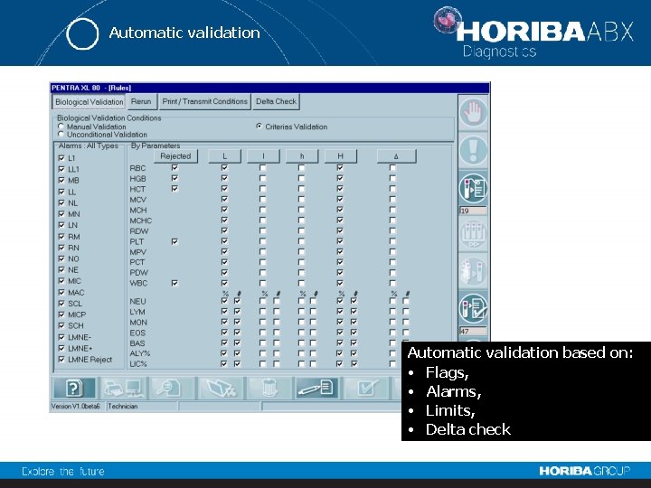 Automatic validation based on: • Flags, • Alarms, • Limits, • Delta check 