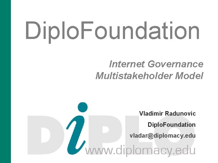 Diplo. Foundation Internet Governance Multistakeholder Model Vladimir Radunovic Diplo. Foundation vladar@diplomacy. edu 