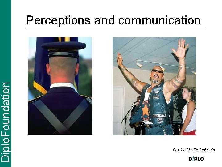 Diplo. Foundation Perceptions and communication Provided by Ed Gelbstein 