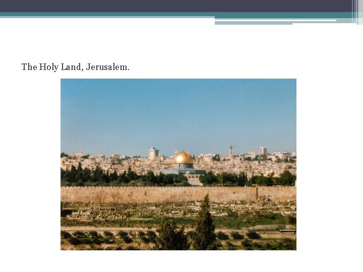 The Holy Land, Jerusalem. 