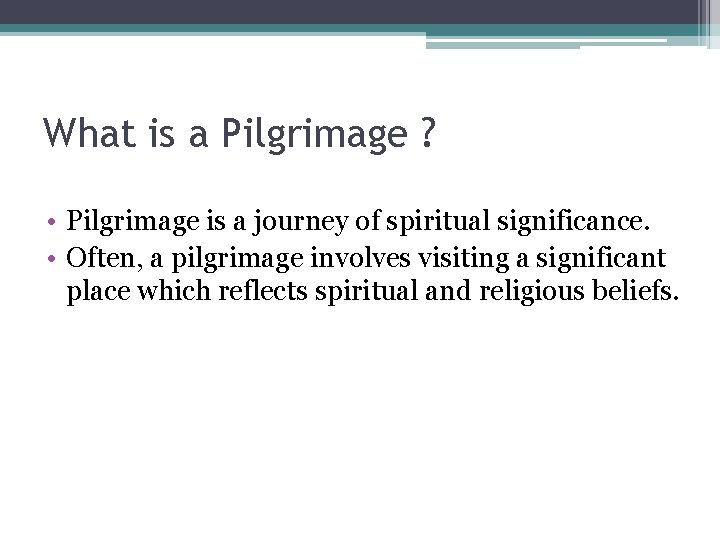 What is a Pilgrimage ? • Pilgrimage is a journey of spiritual significance. •