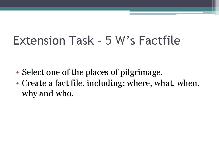 Extension Task – 5 W’s Factfile • Select one of the places of pilgrimage.