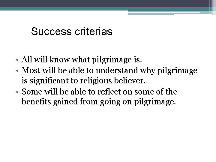 Success criterias • All will know what pilgrimage is. • Most will be able