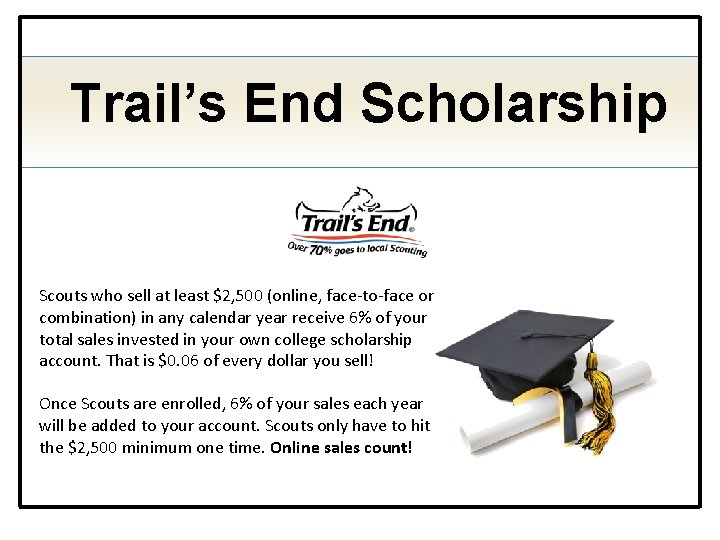 Trail’s End Scholarship Scouts who sell at least $2, 500 (online, face-to-face or combination)