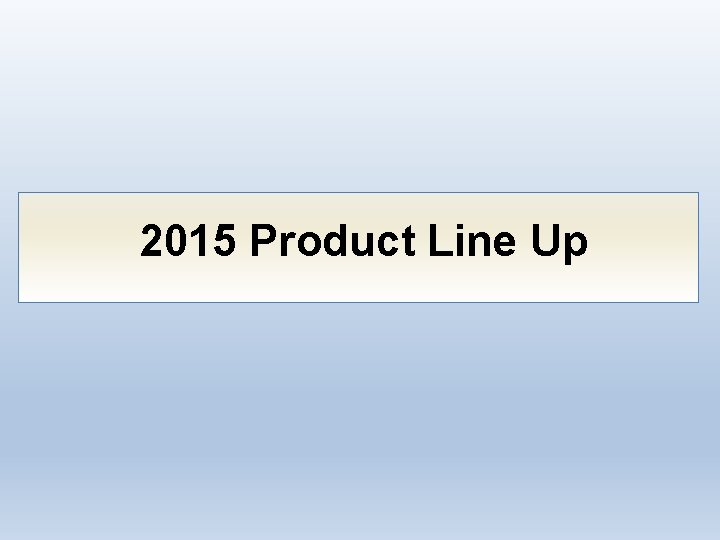 2015 Product Line Up 