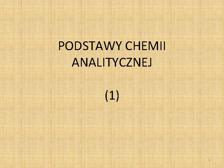 PODSTAWY CHEMII ANALITYCZNEJ (1) 1 