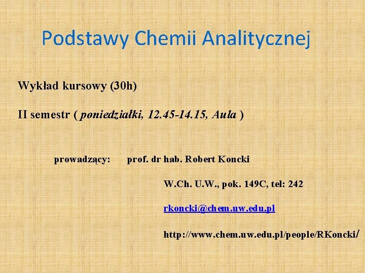 Podstawy Chemii Analitycznej Wykład kursowy (30 h) II semestr ( poniedziałki, 12. 45 -14.