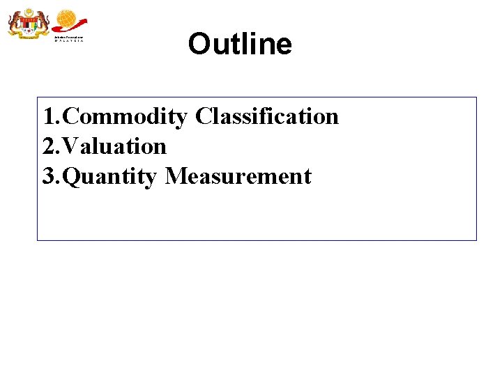 Outline 1. Commodity Classification 2. Valuation 3. Quantity Measurement 