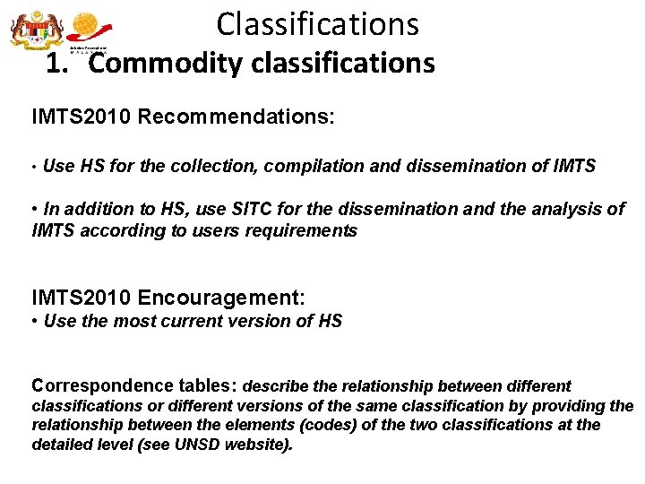 Classifications 1. Commodity classifications IMTS 2010 Recommendations: • Use HS for the collection, compilation