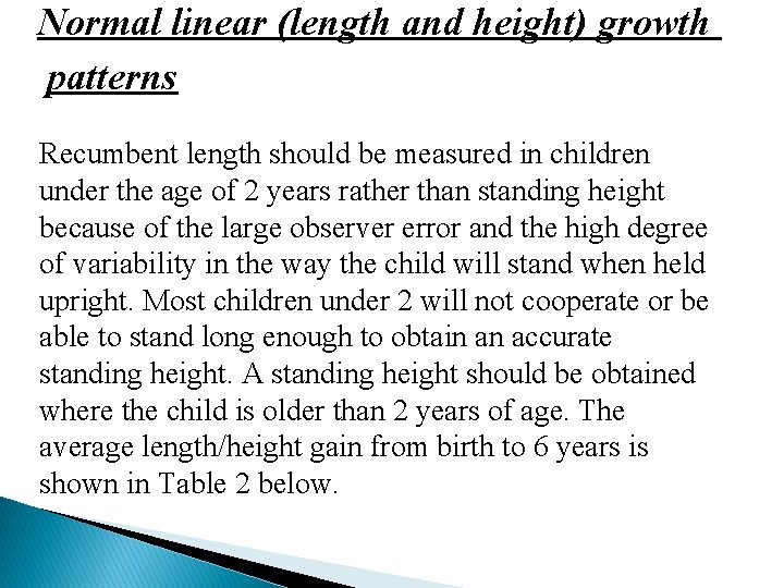 Normal linear (length and height) growth patterns Recumbent length should be measured in children