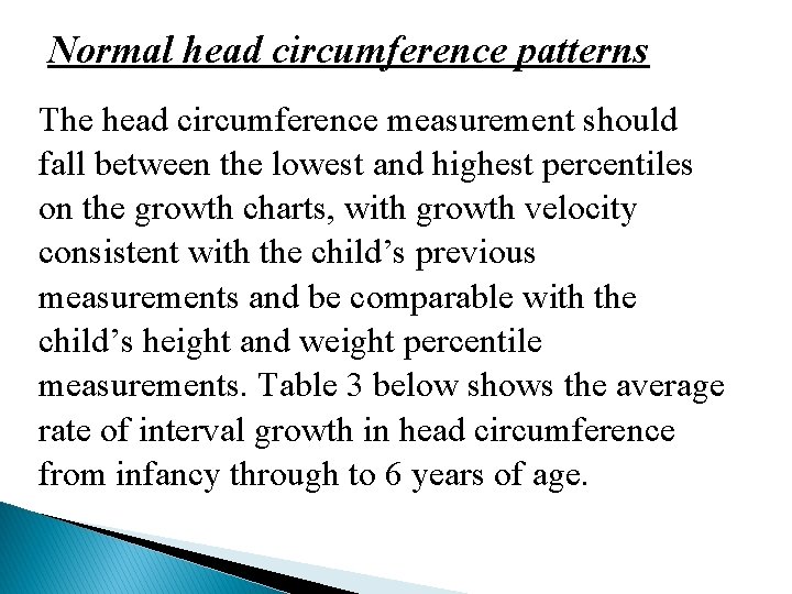 Normal head circumference patterns The head circumference measurement should fall between the lowest and