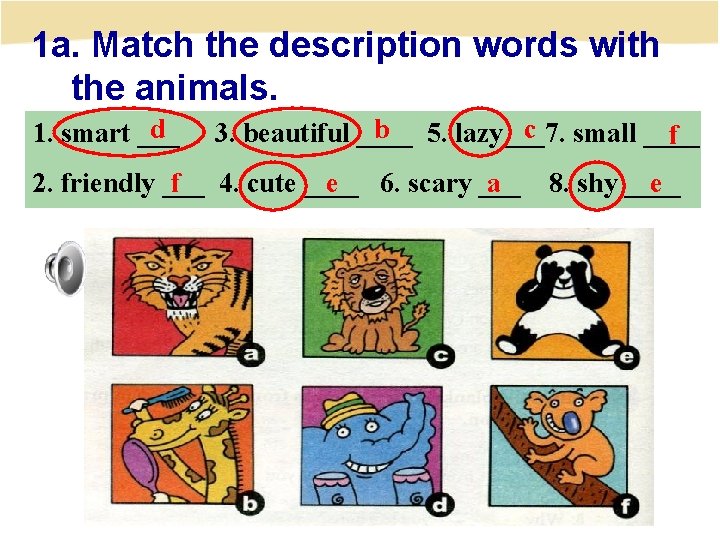 1 a. Match the description words with the animals. d 1. smart ___ b