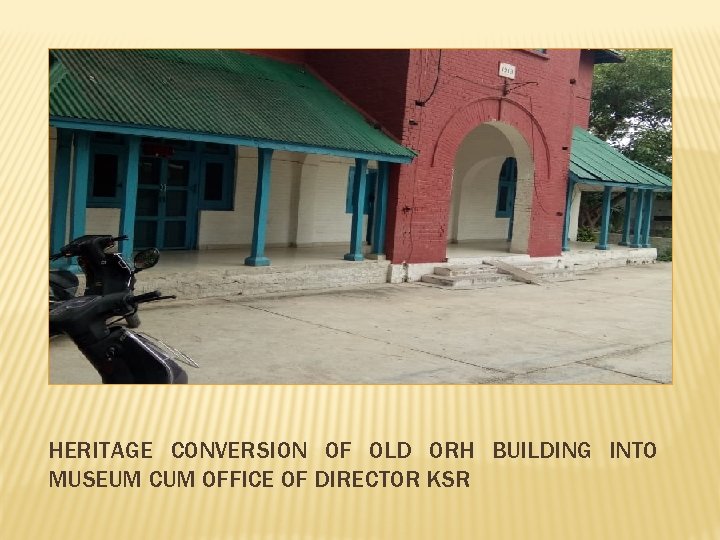 HERITAGE CONVERSION OF OLD ORH BUILDING INTO MUSEUM CUM OFFICE OF DIRECTOR KSR 