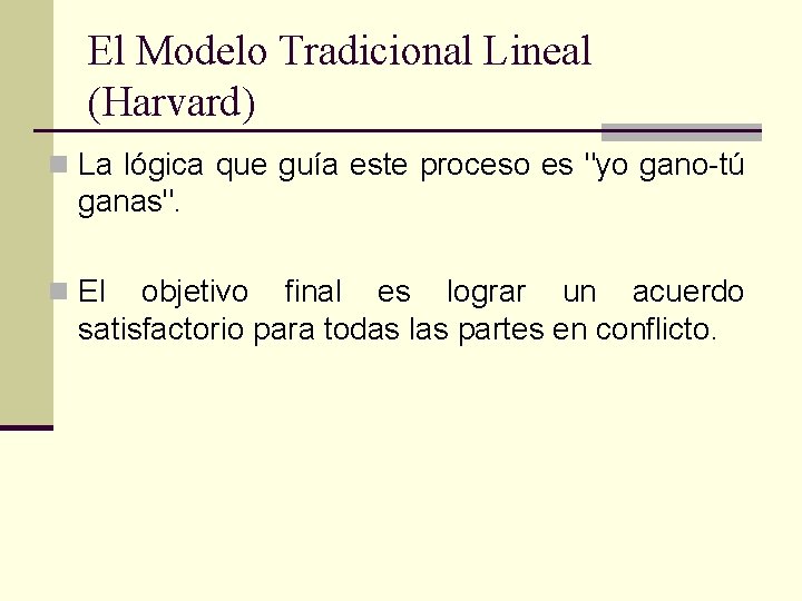 El Modelo Tradicional Lineal (Harvard) n La lógica que guía este proceso es "yo