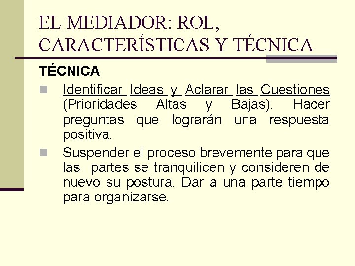 EL MEDIADOR: ROL, CARACTERÍSTICAS Y TÉCNICA n Identificar Ideas y Aclarar las Cuestiones (Prioridades