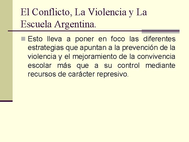 El Conflicto, La Violencia y La Escuela Argentina. n Esto lleva a poner en