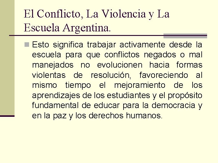 El Conflicto, La Violencia y La Escuela Argentina. n Esto significa trabajar activamente desde