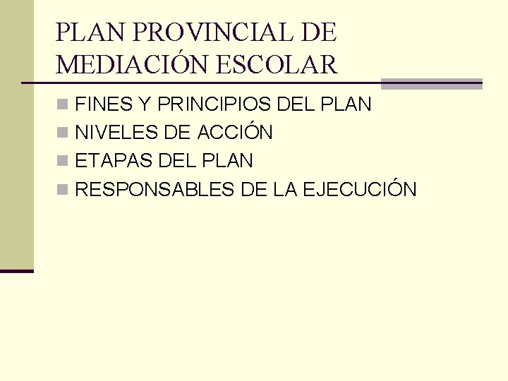 PLAN PROVINCIAL DE MEDIACIÓN ESCOLAR n FINES Y PRINCIPIOS DEL PLAN n NIVELES DE