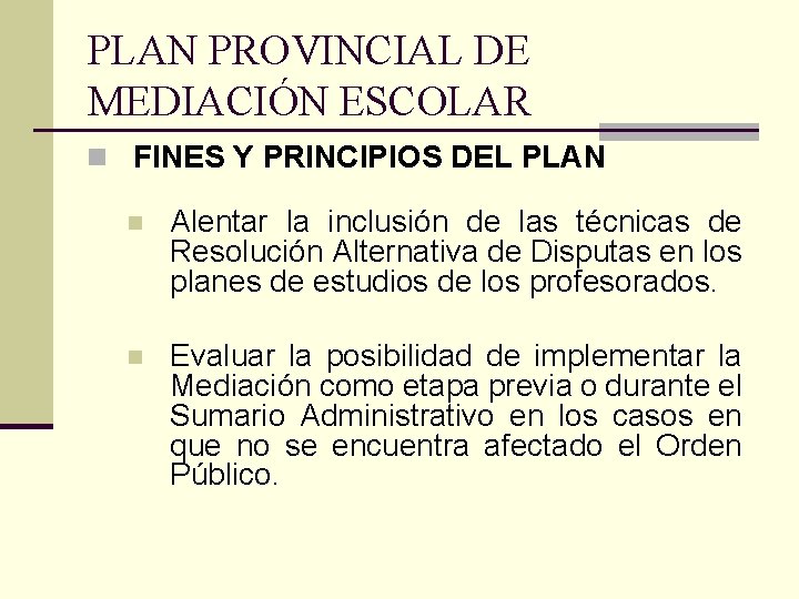 PLAN PROVINCIAL DE MEDIACIÓN ESCOLAR n FINES Y PRINCIPIOS DEL PLAN n Alentar la