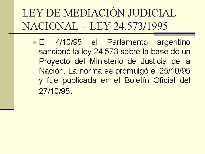 LEY DE MEDIACIÓN JUDICIAL NACIONAL – LEY 24. 573/1995 n El 4/10/95 el Parlamento