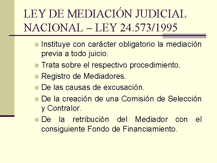 LEY DE MEDIACIÓN JUDICIAL NACIONAL – LEY 24. 573/1995 Instituye con carácter obligatorio la