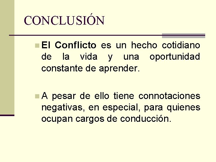 CONCLUSIÓN n El Conflicto es un hecho cotidiano de la vida y una oportunidad