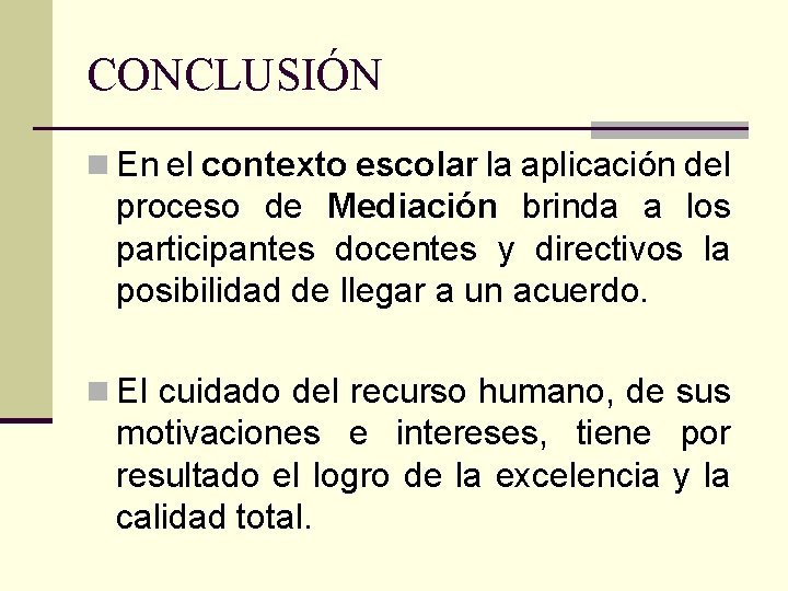 CONCLUSIÓN n En el contexto escolar la aplicación del proceso de Mediación brinda a