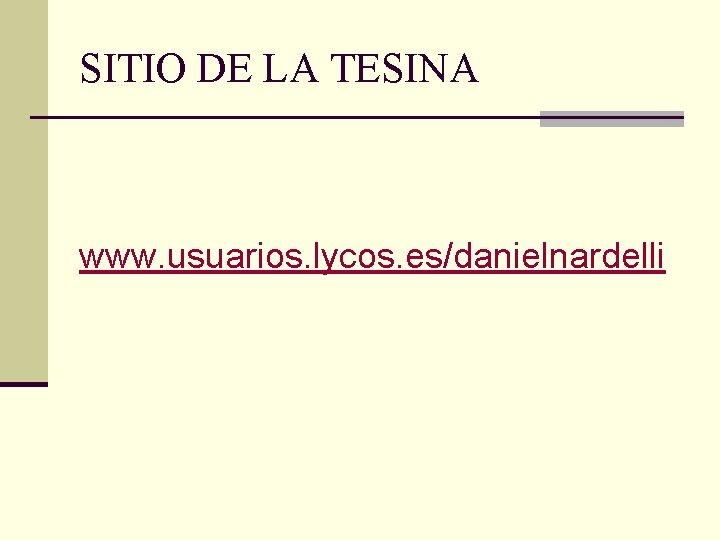 SITIO DE LA TESINA www. usuarios. lycos. es/danielnardelli 