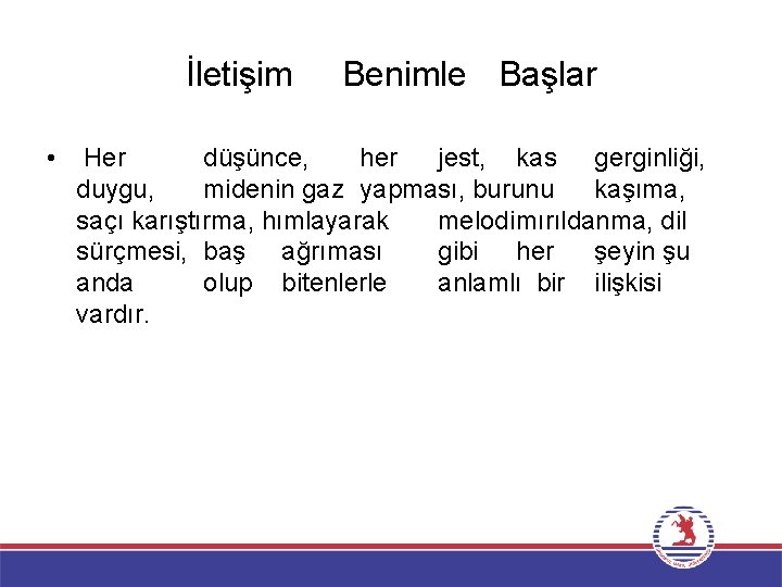 İletişim • Benimle Başlar Her düşünce, her jest, kas gerginliği, duygu, midenin gaz yapması,