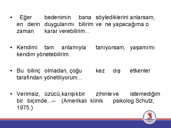  • Eğer bedenimin bana söylediklerini anlarsam, en derin duygularımı bilirim ve ne yapacağıma