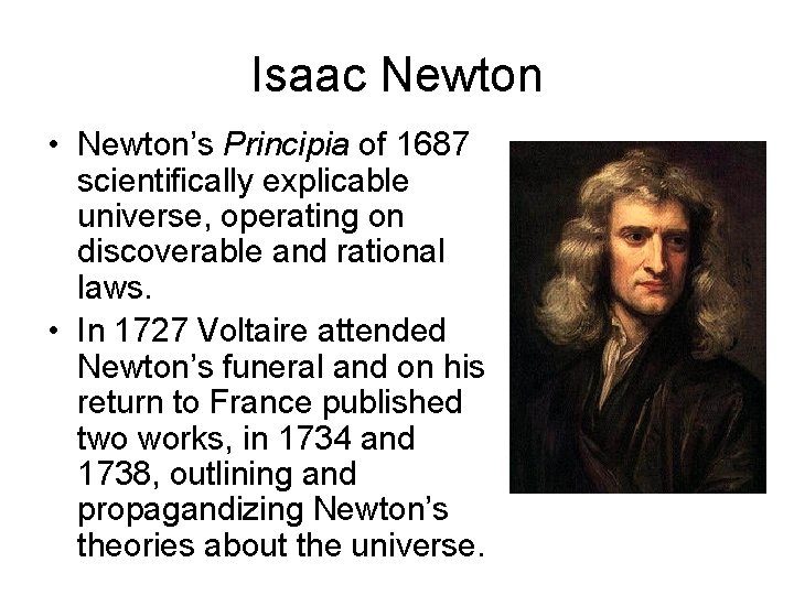 Isaac Newton • Newton’s Principia of 1687 scientifically explicable universe, operating on discoverable and