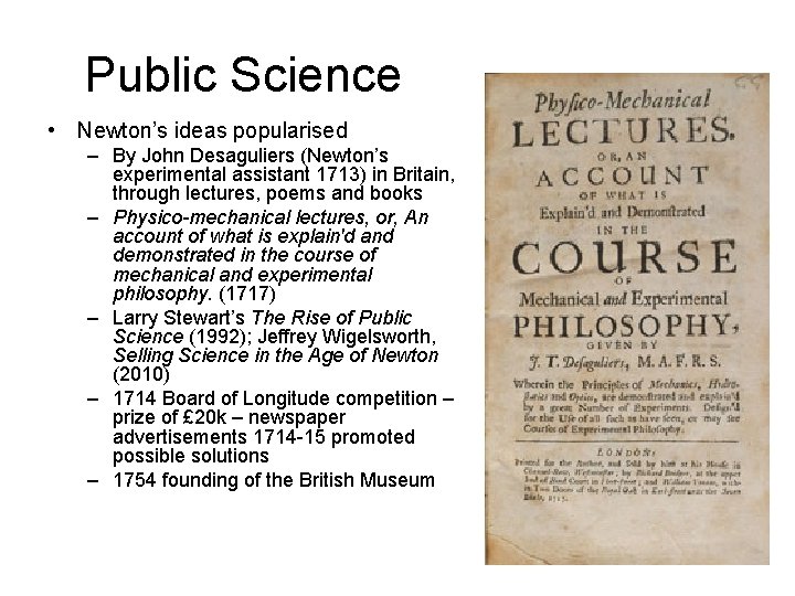 Public Science • Newton’s ideas popularised – By John Desaguliers (Newton’s experimental assistant 1713)