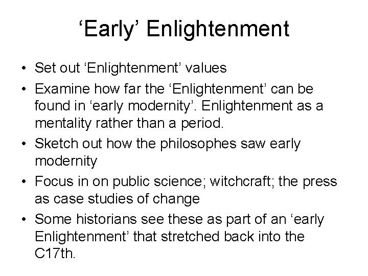 ‘Early’ Enlightenment • Set out ‘Enlightenment’ values • Examine how far the ‘Enlightenment’ can